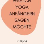 Was ich Yoga-Anfängern sagen möchte